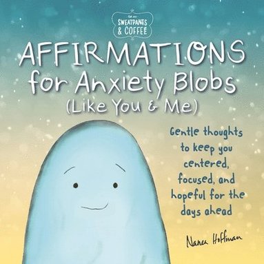 bokomslag Sweatpants & Coffee: Affirmations For Anxiety Blobs (Like You And Me)