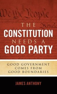 bokomslag The Constitution Needs a Good Party