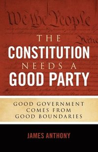 bokomslag The Constitution Needs a Good Party