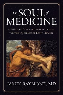 MD James Raymond, James Raymond - Soul of Medicine, Häftad