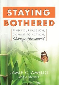 bokomslag Staying Bothered: Find Your Passion, Commit to Action, Change the World.