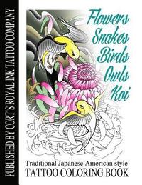 bokomslag Flowers, Snakes, Birds, Owls and Koi Coloring Book: Traditional Japanese American Tattoo Coloring Book