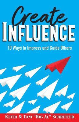 Keith Schreiter, Tom Big Al Schreiter, Keith, Schreiter, Tom "Big Al", Schreiter, Tom "Big Al" Schreiter - Create Influence, Häftad