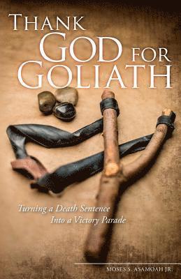 Thank God for Goliath: Turning a Death Sentence Into a Victory Parade 1