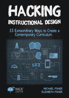 Michael Fisher, Elizabeth Fisher - Hacking Instructional Design, Häftad