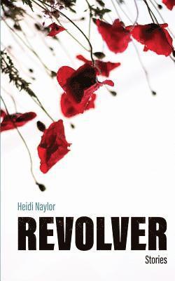 Heidi Naylor - Revolver: Stories by Heidi Naylor, Häftad