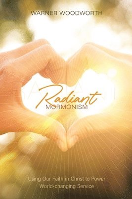 Warner Woodworth - Radiant Mormonism, Häftad. Tillgänglighet: Lägg i varukorg