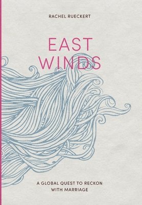 Rachel Rueckert - East Winds, Inbunden
