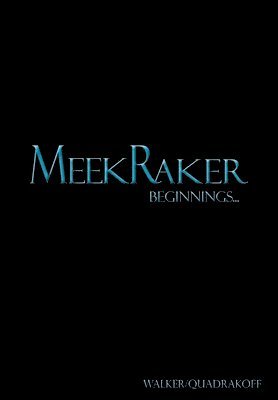 MeekRaker Beginnings... 1