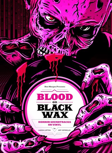 Aaron Lupton, Jeff Szpirglas - Blood on Black Wax, Inbunden