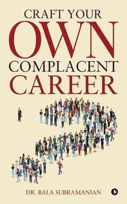 Dr Bala Subramanian - Craft Your Own Complacent Career, Häftad
