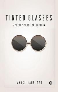 bokomslag Tinted Glasses: A Poetry-Prose Collection