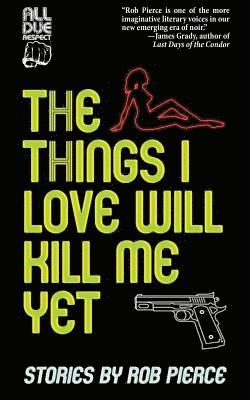 bokomslag The Things I Love Will Kill Me Yet