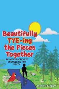 bokomslag Beautifully Tye-ing the Pieces Together 'An Introduction to Counseling for Youth'