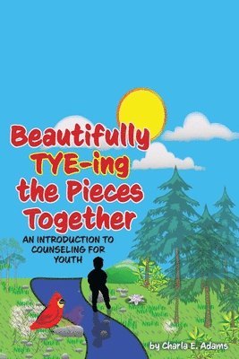 bokomslag Beautifully Tye-ing the Pieces Together &quot;An Introduction to Counseling for Youth&quot;