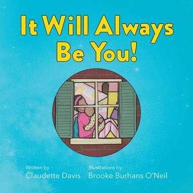 bokomslag It Will Always Be You! -- A Love Letter for Children of Teen Moms