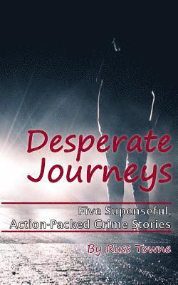 bokomslag Desperate Journeys: Five Suspenseful, Action-Packed Crime Stories
