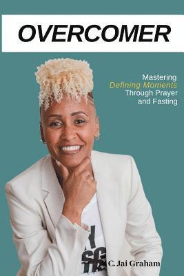 C. Jai Graham - Overcomer: Mastering the Defining Moments Through Prayer and Fasting, Häftad