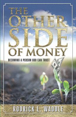 The Other Side of Money: Becoming a Person God Can Trust 1