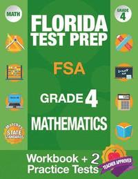 bokomslag Florida Test Prep FSA Grade 4 Mathematics: Math Workbook and 2 FSA Practice Tests, FSA Practice Test Book Grade 4 Mathematics, FSA Test Prep Grade 4,