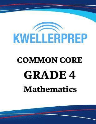 Kweller Prep Common Core Grade 4 Mathematics: 4th Grade Math Workbook and 2 Practice Tests: Grade 4 Common Core Math Practice