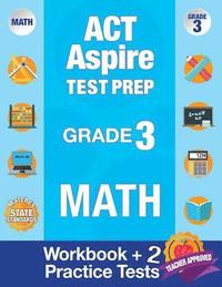 bokomslag ACT Aspire Test Prep Grade 3 Math: Workbook and 2 ACT Aspire Practice Tests; ACT Aspire Test Prep 3rd Grade, ACT Aspire Math Practice, ACT Aspire Grad