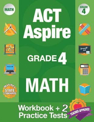 ACT Aspire Grade 4 Math: Workbook and 2 ACT Aspire Practice Tests, ACT Aspire Review, Math Practice 4th Grade, Grade 4 Math Workbook 1