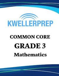 bokomslag Kweller Prep Common Core Grade 3 Mathematics: 3rd Grade Math Workbook and 2 Practice Tests: Grade 3 Common Core Math Practice