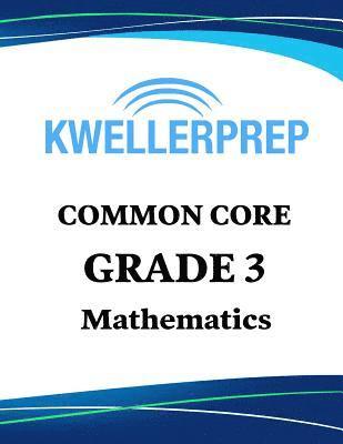 Kweller Prep Common Core Grade 3 Mathematics: 3rd Grade Math Workbook and 2 Practice Tests: Grade 3 Common Core Math Practice