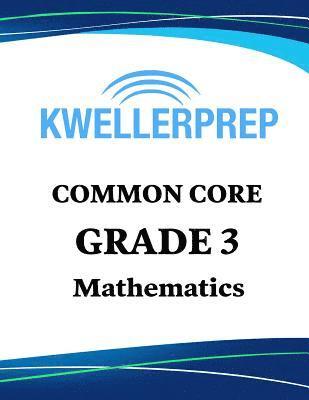 Kweller Prep Common Core Grade 3 Mathematics: 3rd Grade Math Workbook and 2 Practice Tests: Grade 3 Common Core Math Practice 1