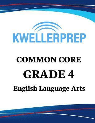 Kweller Prep Common Core Grade 4 English Language Arts: 4th Grade Ela Workbook and 2 Practice Tests: Grade 4 Common Core Ela Practice 1