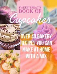 bokomslag Sweet Treats Book of Cupcakes: Over 40 BAKERY RECIPES YOU CAN MAKE AT HOME WITH A MIX