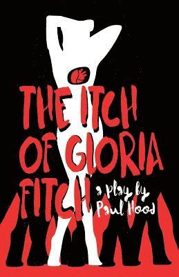 Paul Hood - The Itch of Gloria Fitch: A Play, Häftad