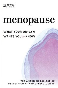 bokomslag Menopause: What Your Ob-GYN Wants You to Know