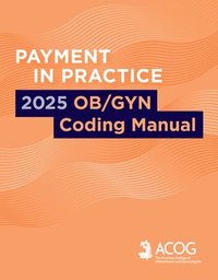 bokomslag Payment in Practice: 2025 Ob/GYN Coding Manual