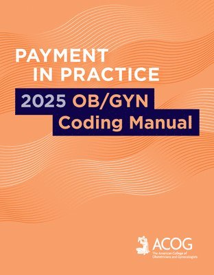 bokomslag Payment in Practice: 2025 Ob/GYN Coding Manual