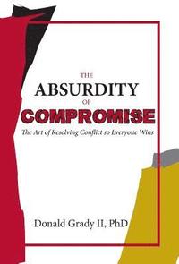 bokomslag The Absurdity of Compromise