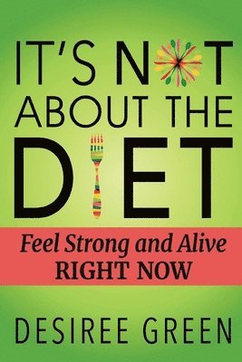 Desiree Green - It's Not About the Diet, Häftad