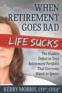 bokomslag When Retirement Goes Bad Life Sucks