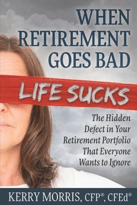 Kerry Morris - When Retirement Goes Bad Life Sucks, Häftad