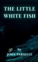John Parselle - Little White Fish, Häftad
