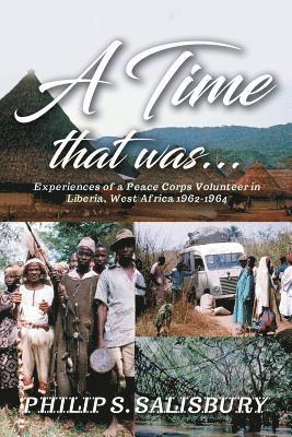 bokomslag A Time That Was...: Experiences of a Peace Corps Volunteer in Liberia, West Africa 1962-1964