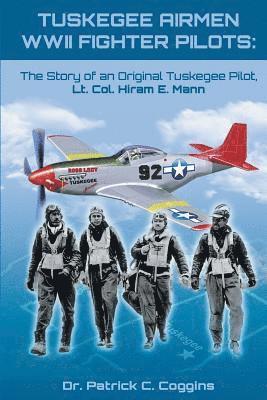 bokomslag Tuskegee Airmen WWII Fighter Pilots: The Story of an Original Tuskegee Pilot, Lt. Col. Hiram E. Mann