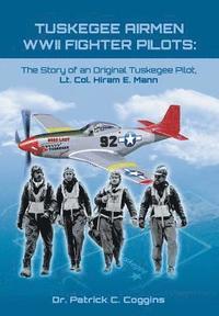 bokomslag Tuskegee Airmen WWII Fighter Pilots: The Story of an Original Tuskegee Pilot, Lt. Col. Hiram E. Mann