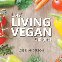 bokomslag Lois' LIVING VEGAN Delights