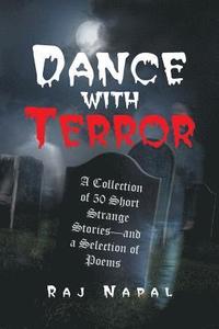 bokomslag Dance with Terror: A Collection of 50 Short Strange Stories-And a Selection of Poems