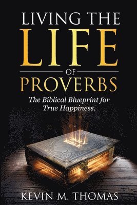 Kevin M Thomas - Living the Life of Proverbs, Häftad