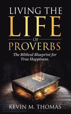 Kevin M Thomas - Living the Life of Proverbs, Inbunden