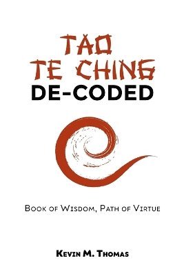 Kevin M Thomas, Amit Dey - Tao Te Ching De-Coded, Häftad