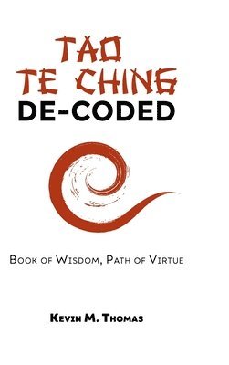 Kevin M Thomas, Amit Dey - Tao Te Ching De-Coded, Inbunden